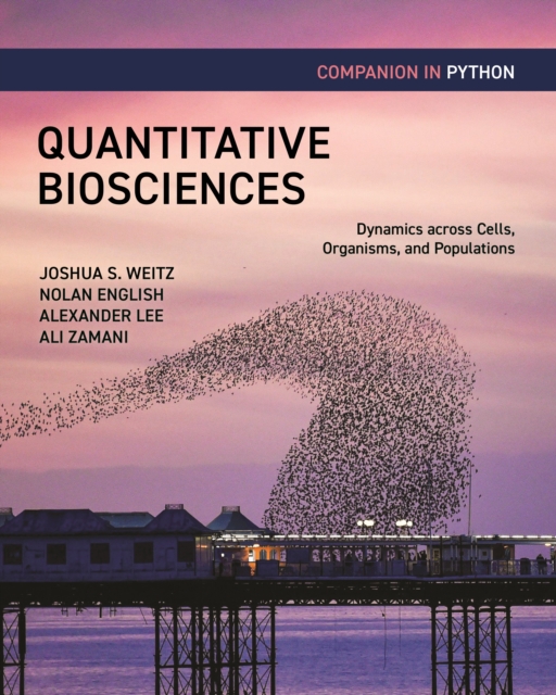 Quantitative Biosciences Companion in Python : Dynamics across Cells, Organisms, and Populations, Paperback / softback Book