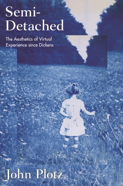Semi-Detached : The Aesthetics of Virtual Experience since Dickens, Paperback / softback Book