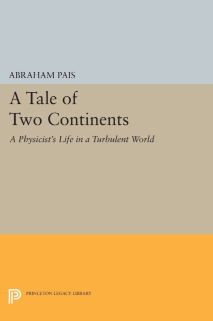 A Tale of Two Continents : A Physicist's Life in a Turbulent World, Paperback Book