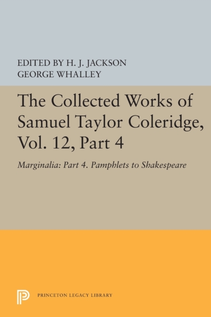 The Collected Works of Samuel Taylor Coleridge, Vol. 12, Part 4 : Marginalia: Part 4. Pamphlets to Shakespeare, Paperback / softback Book
