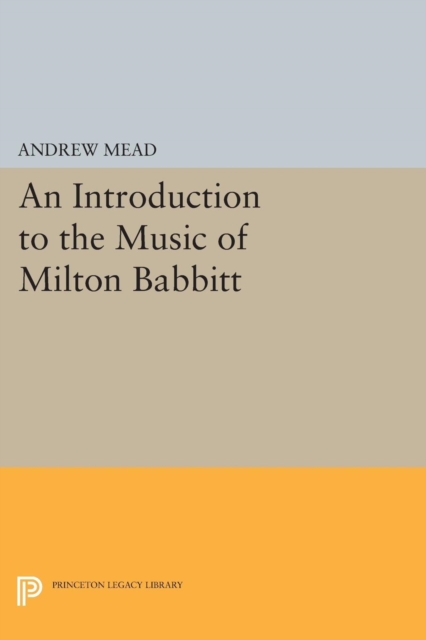 An Introduction to the Music of Milton Babbitt, Paperback / softback Book