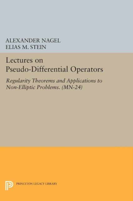 Lectures on Pseudo-Differential Operators : Regularity Theorems and Applications to Non-Elliptic Problems. (MN-24), Paperback / softback Book