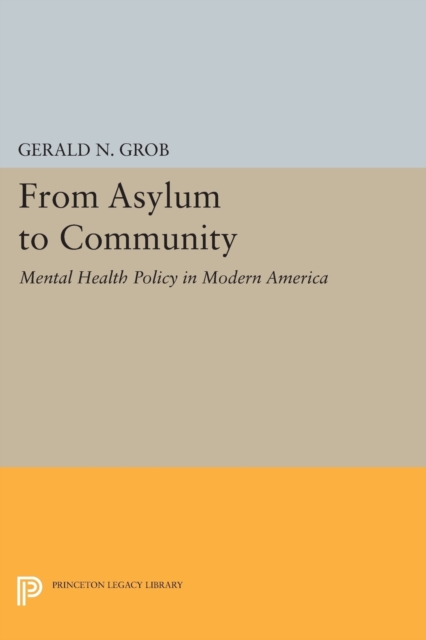 From Asylum to Community : Mental Health Policy in Modern America, Paperback / softback Book