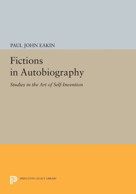Fictions in Autobiography : Studies in the Art of Self-Invention, Paperback / softback Book