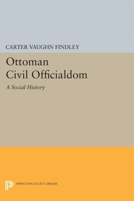 Ottoman Civil Officialdom : A Social History, Paperback / softback Book