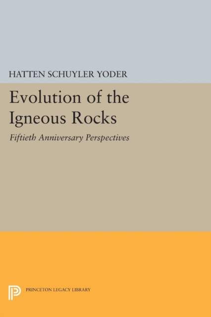Evolution of the Igneous Rocks : Fiftieth Anniversary Perspectives, Paperback / softback Book