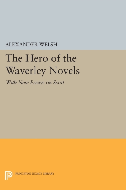 The Hero of the Waverley Novels : With New Essays on Scott - Expanded Edition, Paperback / softback Book