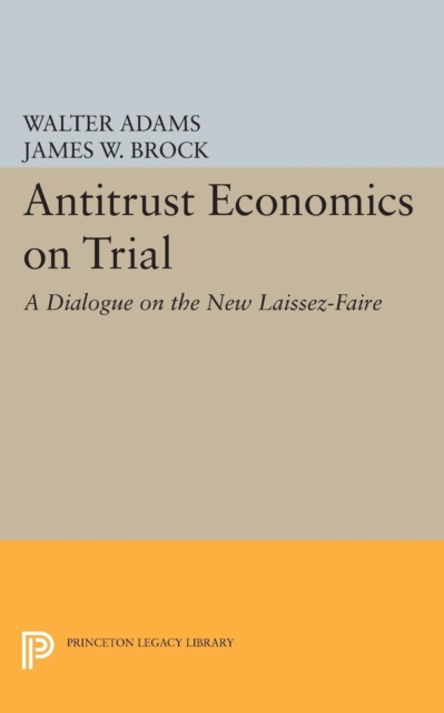 Antitrust Economics on Trial : A Dialogue on the New Laissez-Faire, Paperback / softback Book