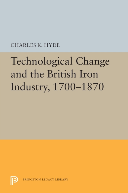 Technological Change and the British Iron Industry, 1700-1870, Paperback / softback Book