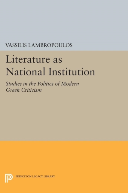 Literature as National Institution : Studies in the Politics of Modern Greek Criticism, Paperback / softback Book