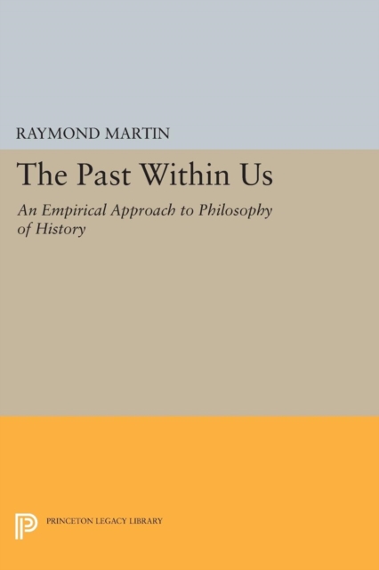 The Past Within Us : An Empirical Approach to Philosophy of History, Paperback / softback Book