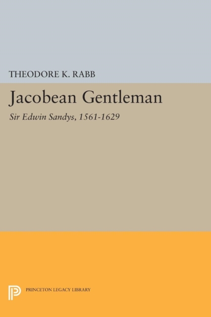 Jacobean Gentleman : Sir Edwin Sandys, 1561-1629, Paperback / softback Book