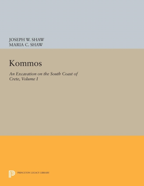 Kommos: An Excavation on the South Coast of Crete, Volume I, Part I : The Kommos Region and Houses of the Minoan Town. Part I: The Kommos Region, Ecology, and Minoan Industries, Paperback / softback Book