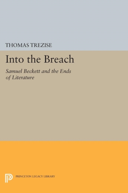 Into the Breach : Samuel Beckett and the Ends of Literature, Paperback / softback Book
