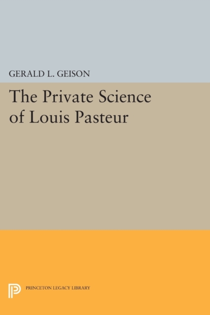 The Private Science of Louis Pasteur, Paperback / softback Book