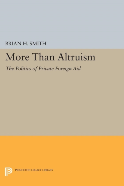 More Than Altruism : The Politics of Private Foreign Aid, Paperback / softback Book