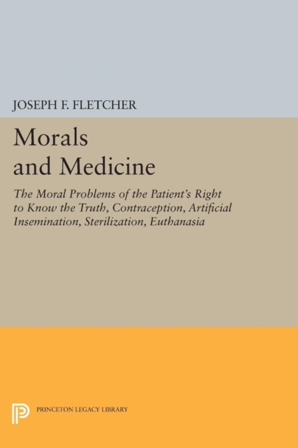 Morals and Medicine : The Moral Problems of the Patient's Right to Know the Truth, Contraception, Artificial Insemination, Sterilization, Euthanasia, Paperback / softback Book
