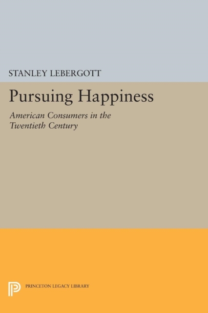 Pursuing Happiness : American Consumers in the Twentieth Century, Paperback / softback Book