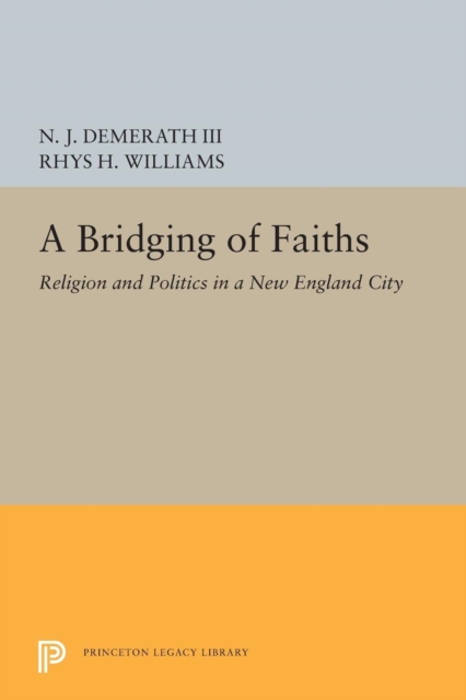 A Bridging of Faiths : Religion and Politics in a New England City, Paperback / softback Book