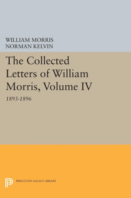 The Collected Letters of William Morris, Volume IV : 1893-1896, Paperback / softback Book
