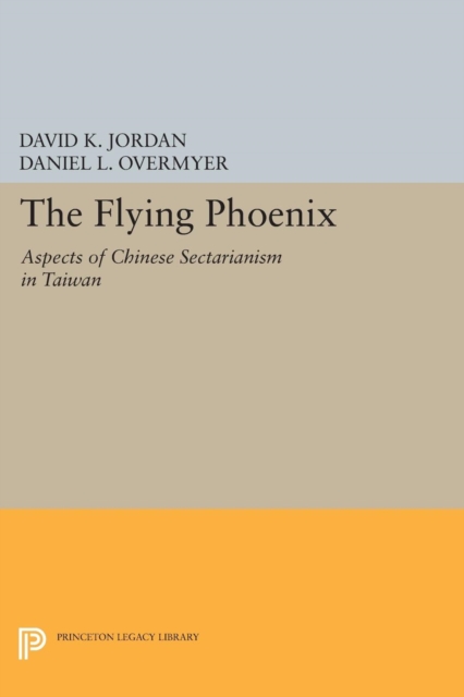The Flying Phoenix : Aspects of Chinese Sectarianism in Taiwan, Paperback / softback Book