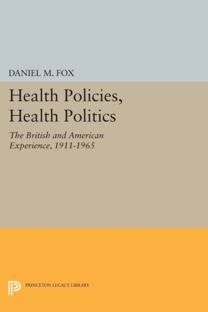 Health Policies, Health Politics : The British and American Experience, 1911-1965, Paperback / softback Book