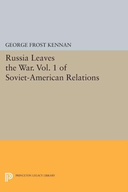 Russia Leaves the War. Vol. 1 of Soviet-American Relations, Paperback / softback Book