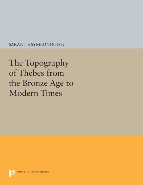 The Topography of Thebes from the Bronze Age to Modern Times, Paperback / softback Book