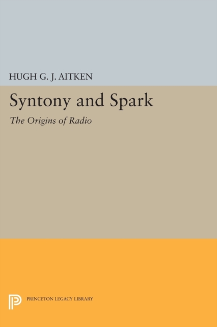 Syntony and Spark : The Origins of Radio, Paperback / softback Book
