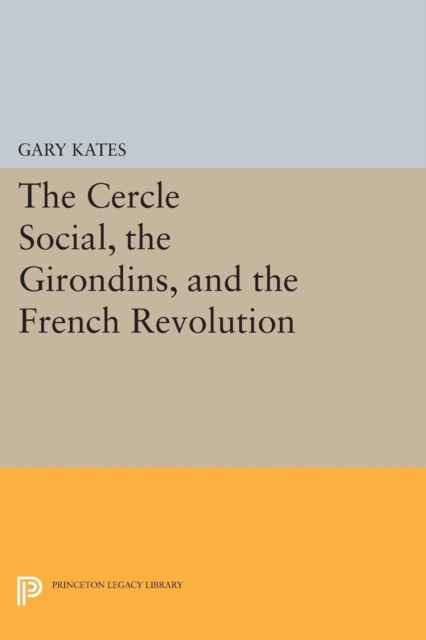 The Cercle Social, the Girondins, and the French Revolution, Paperback / softback Book