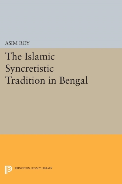 The Islamic Syncretistic Tradition in Bengal, Paperback / softback Book