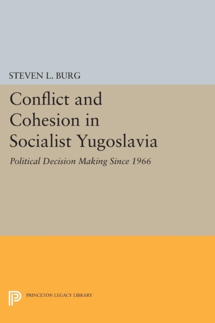 Conflict and Cohesion in Socialist Yugoslavia : Political Decision Making Since 1966, Paperback / softback Book