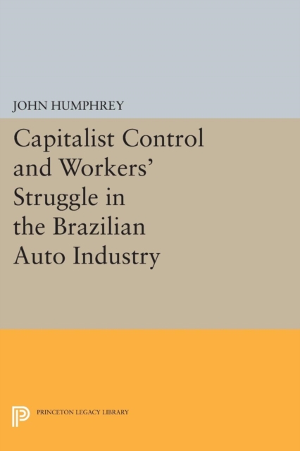 Capitalist Control and Workers' Struggle in the Brazilian Auto Industry, Paperback / softback Book