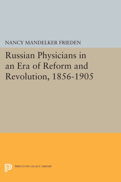 Russian Physicians in an Era of Reform and Revolution, 1856-1905, Paperback / softback Book