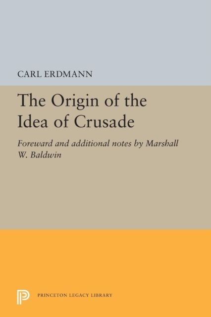 The Origin of the Idea of Crusade : Foreword and additional notes by Marshall W. Baldwin, Paperback / softback Book