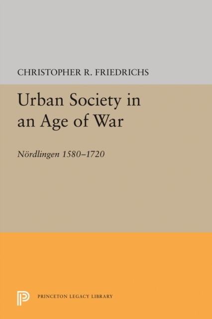 Urban Society in an Age of War : Noerdlingen 1580-1720, Paperback / softback Book