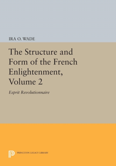 The Structure and Form of the French Enlightenment, Volume 2 : Esprit Revolutionnaire, Paperback / softback Book