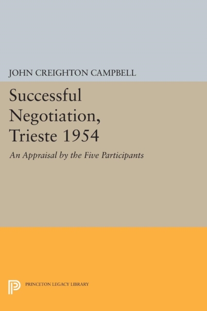 Successful Negotiation, Trieste 1954 : An Appraisal by the Five Participants, Paperback / softback Book