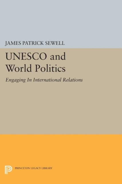 UNESCO and World Politics : Engaging In International Relations, Paperback / softback Book