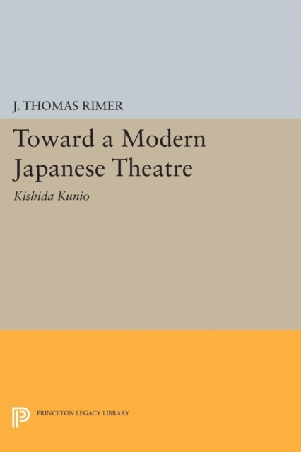 Toward a Modern Japanese Theatre : Kishida Kunio, Paperback / softback Book