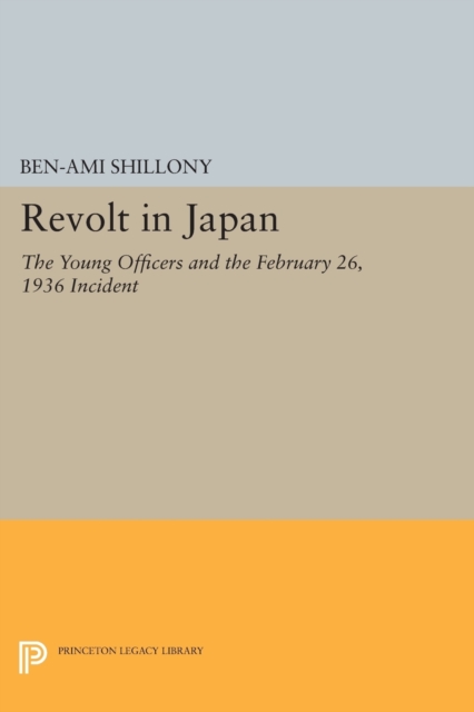 Revolt in Japan : The Young Officers and the February 26, 1936 Incident, Paperback / softback Book
