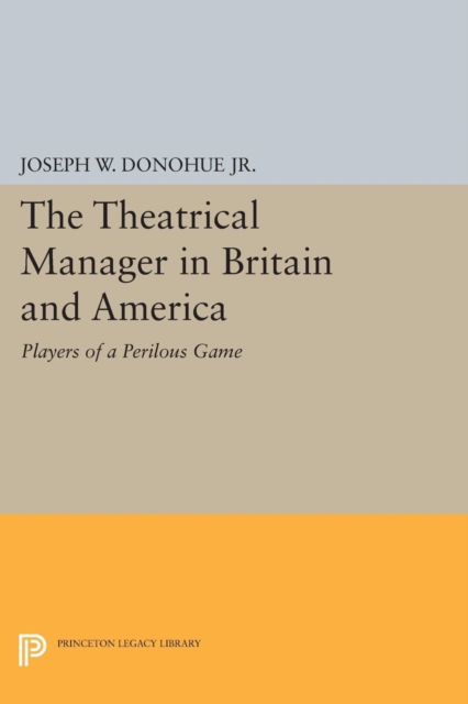 The Theatrical Manager in Britain and America : Player of a Perilous Game, Paperback / softback Book