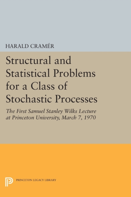 Structural and Statistical Problems for a Class of Stochastic Processes : The First Samuel Stanley Wilks Lecture at Princeton University, March 7, 1970, Paperback / softback Book