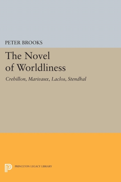 The Novel of Worldliness : Crebillon, Marivaux, Laclos, Stendhal, Paperback / softback Book