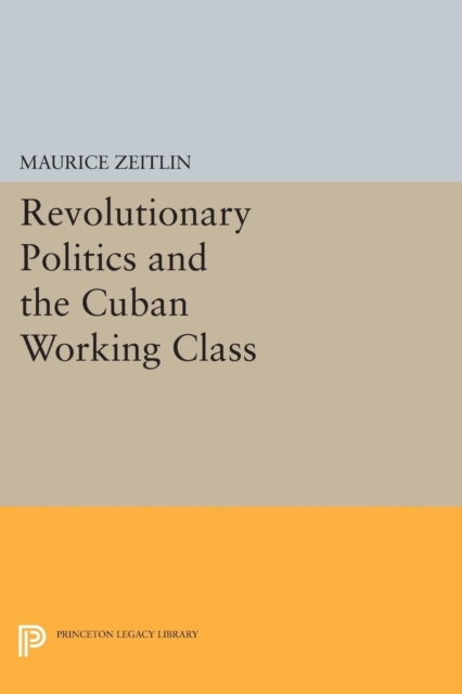Revolutionary Politics and the Cuban Working Class, Paperback / softback Book