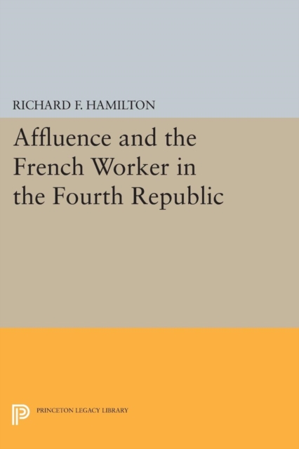 Affluence and the French Worker in the Fourth Republic, Paperback / softback Book