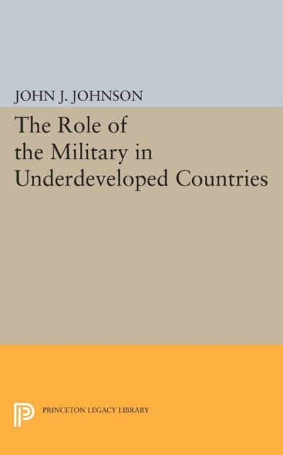 Role of the Military in Underdeveloped Countries, Paperback / softback Book
