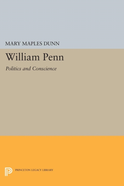 William Penn : Politics and Conscience, Paperback / softback Book