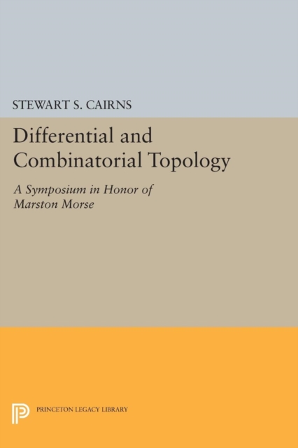 Differential and Combinatorial Topology : A Symposium in Honor of Marston Morse (PMS-27), Paperback / softback Book