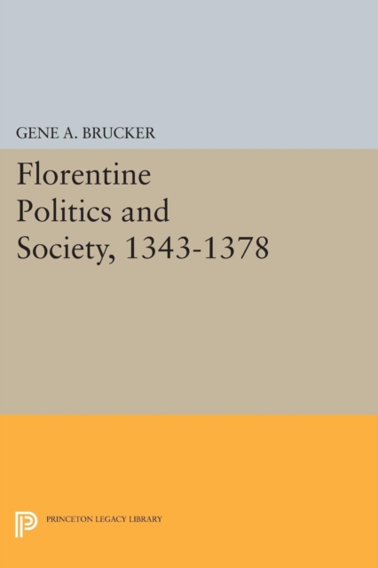 Florentine Politics and Society, 1343-1378, Paperback / softback Book
